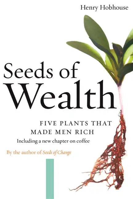 Seeds of Wealth: Five Plants That Made Men Rich - Paperback