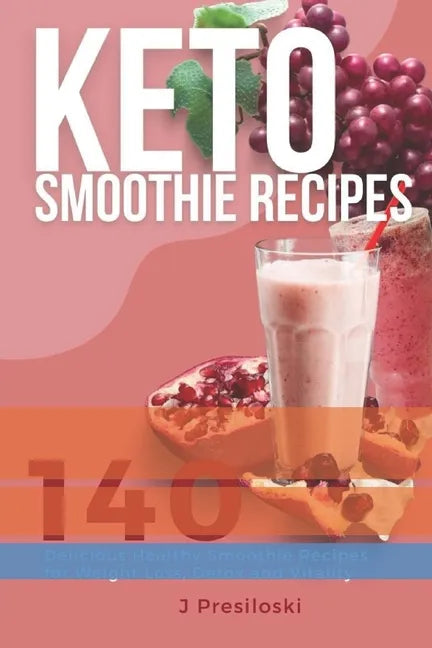 Keto Smoothie Recipes: 140 Delicious Healthy Smoothie Recipes for Weight Loss and Vitality - Paperback