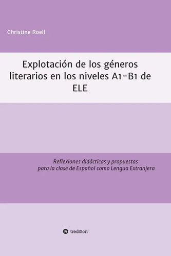 Explotación de géneros literarios en los niveles A1-B1 de ELE: Reflexiones didácticas y propuestas para la clase de Español como Lengua Extranjera - Hardcover