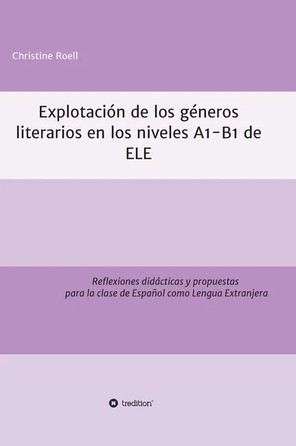 Explotación de géneros literarios en los niveles A1-B1 de ELE: Reflexiones didácticas y propuestas para la clase de Español como Lengua Extranjera - Hardcover