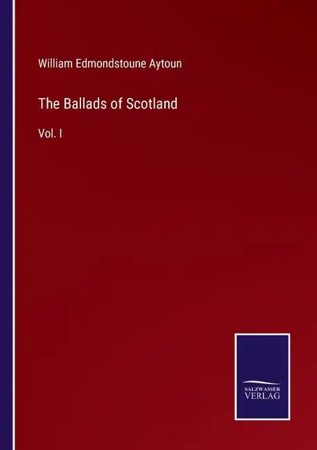 The Ballads of Scotland: Vol. I - Paperback
