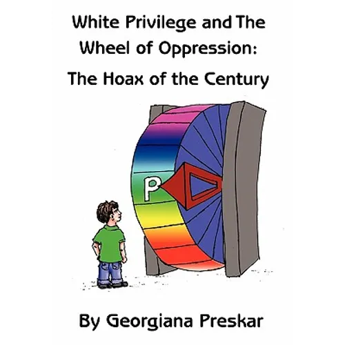 White Privilege and The Wheel of Oppression: The Hoax of the Century - Hardcover