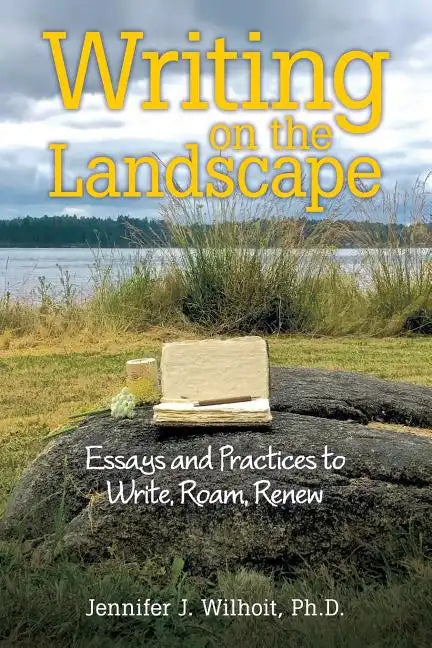 Writing on the Landscape: Essays and Practices to Write, Roam, Renew - Paperback