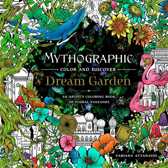 Mythographic Color and Discover: Dream Garden: An Artist's Coloring Book of Floral Fantasies - Paperback