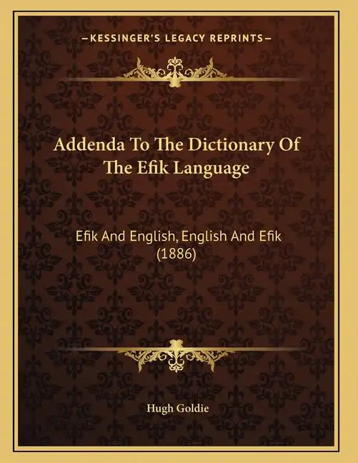Addenda To The Dictionary Of The Efik Language: Efik And English, English And Efik (1886) - Paperback