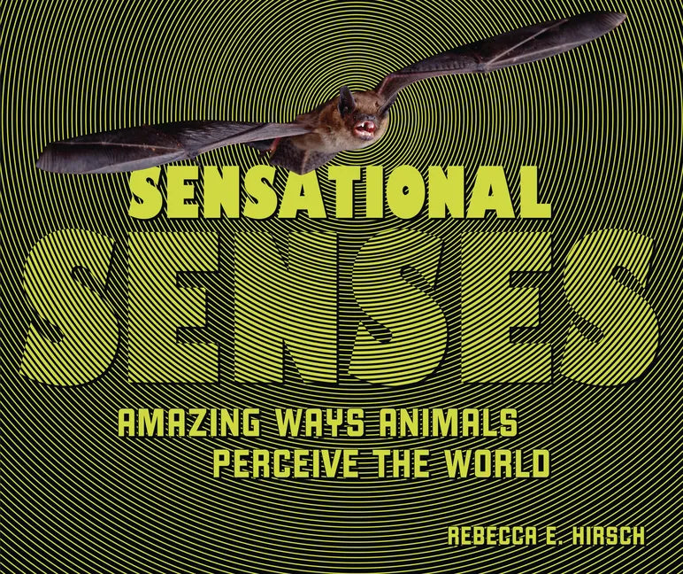 Sensational Senses: Amazing Ways Animals Perceive the World - Library Binding