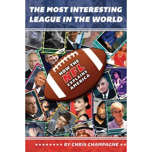 The Most Interesting League In the World: How the NFL Explains America - Paperback