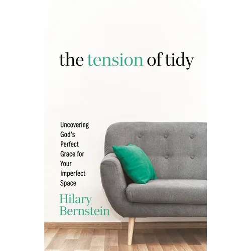 The Tension of Tidy: Uncovering God's Perfect Grace for Your Imperfect Space - Paperback