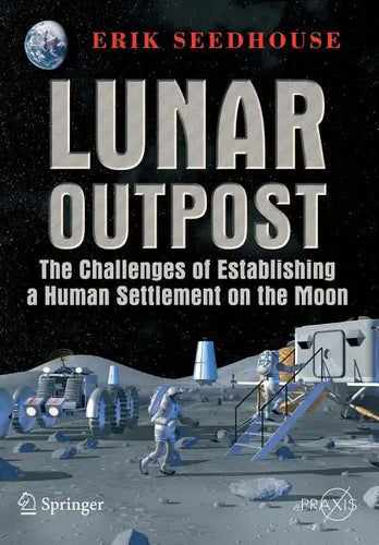 Lunar Outpost: The Challenges of Establishing a Human Settlement on the Moon - Paperback