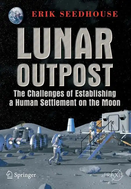 Lunar Outpost: The Challenges of Establishing a Human Settlement on the Moon - Paperback