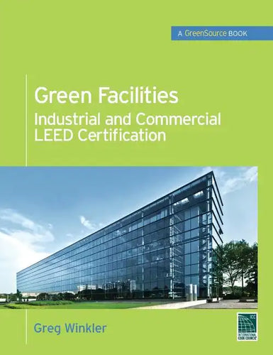 Green Facilities: Industrial and Commercial Leed Certification - Hardcover