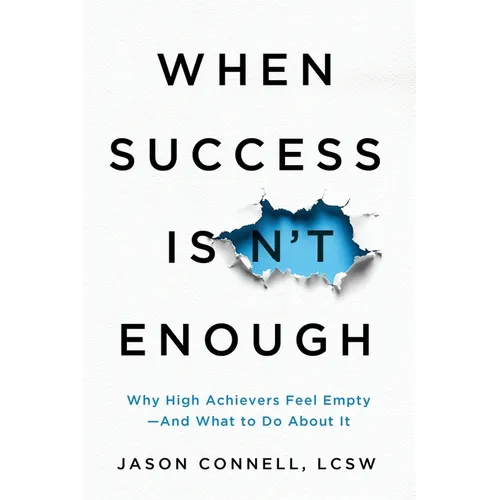 When Success Isn't Enough: Why High Achievers Feel Empty-and What to Do About It - Paperback