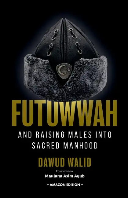 Futuwwah and Raising Males into Sacred Manhood - Paperback