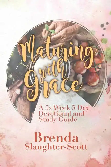 Maturing with Grace A 52 Week 5 Day Devotional and Study Guide - Paperback