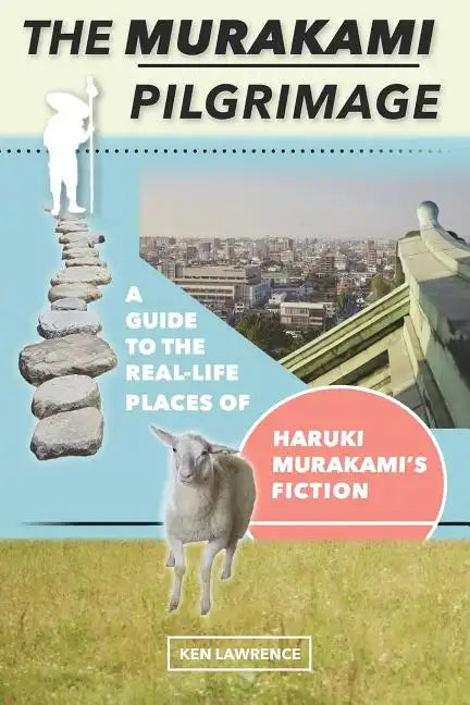 The Murakami Pilgrimage: A Guide to the Real-Life Places of Haruki Murakami's Fiction - Paperback