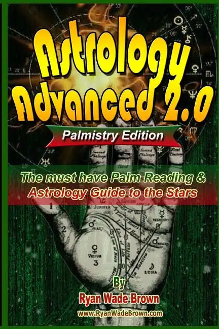 Astrology Advanced 2.0 Palmistry Edition - Black And White Version: The Must Have Palm Reading & Astrology Guide To The Stars - Paperback