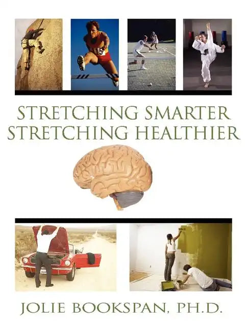 Stretching Smarter Stretching Healthier - Paperback