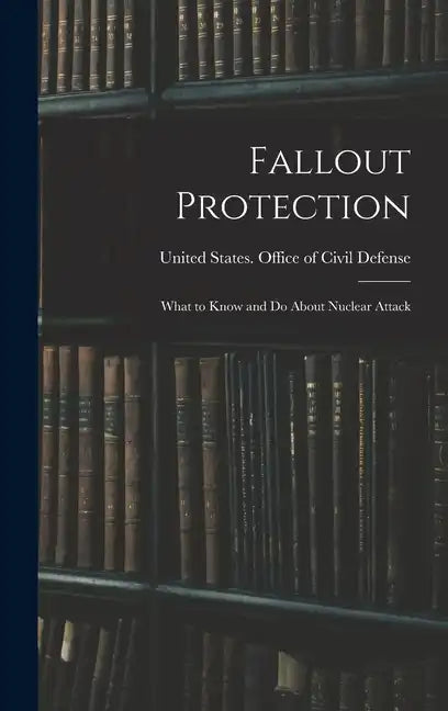 Fallout Protection: What to Know and do About Nuclear Attack - Hardcover