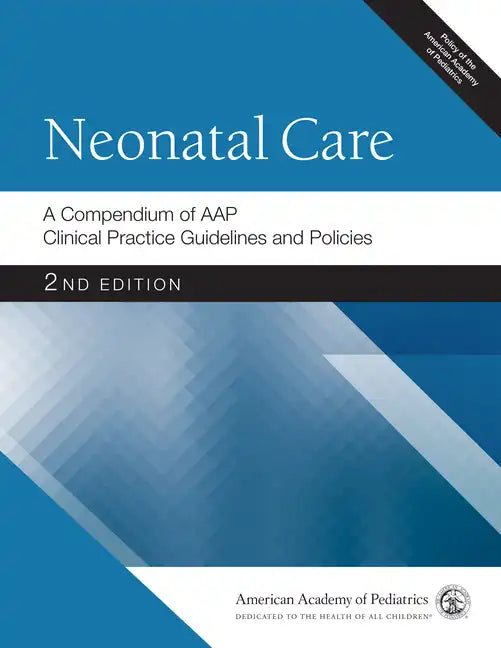 Neonatal Care: A Compendium of Aap Clinical Practice Guidelines and Policies - Paperback