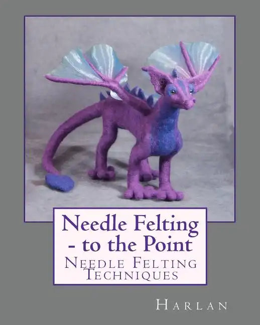 Needle Felting - to the Point: Needle Felting Techniques - Paperback