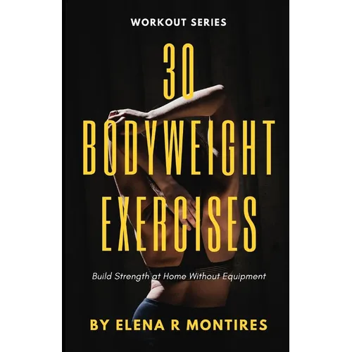 30 Bodyweight Exercises: Build Strength at Home Without Equipment - Paperback