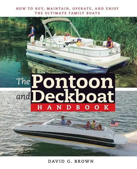 The Pontoon and Deckboat Handbook: How to Buy, Maintain, Operate, and Enjoy the Ultimate Family Boats - Paperback