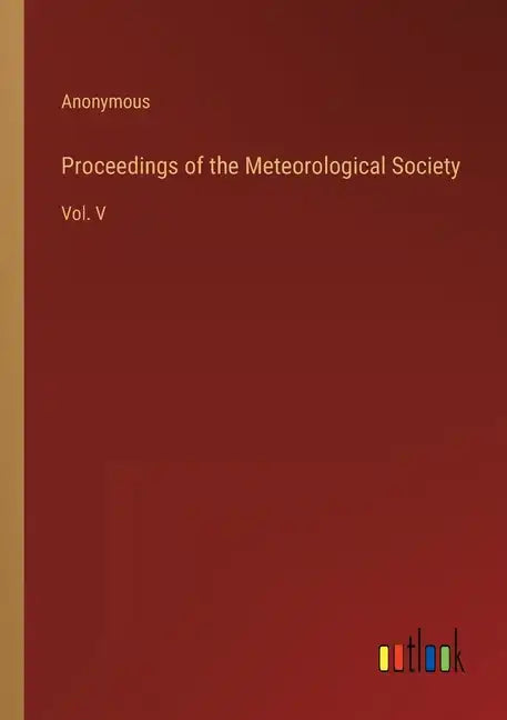 Proceedings of the Meteorological Society: Vol. V - Paperback