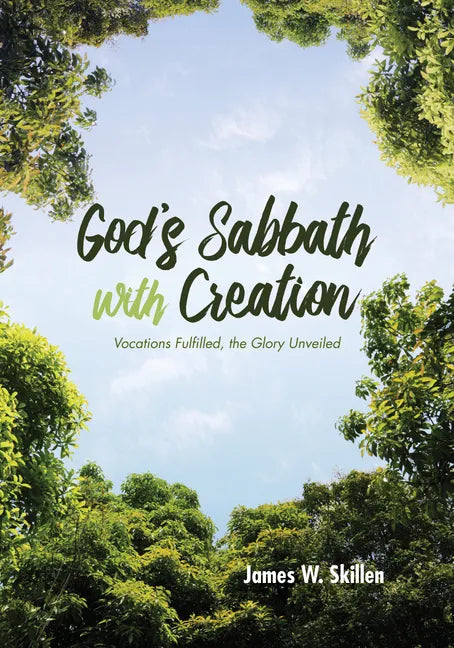 God's Sabbath with Creation: Vocations Fulfilled, the Glory Unveiled - Paperback