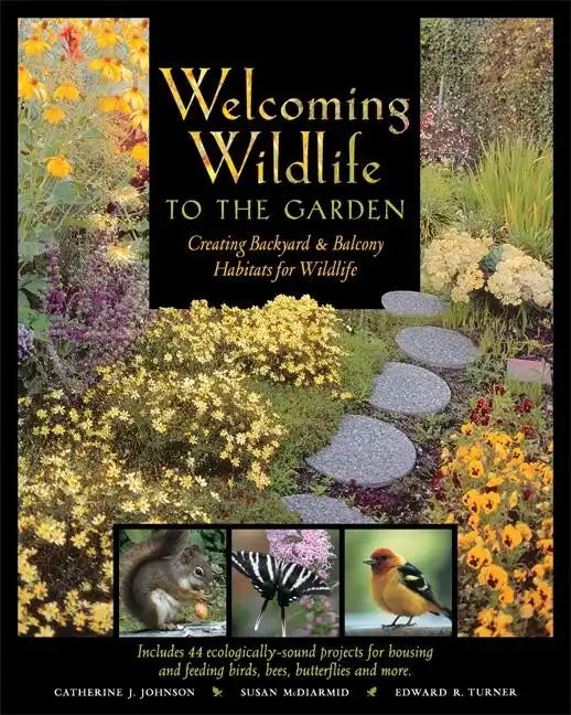 Welcoming Wildlife to the Garden: Creating Backyard & Balcony Habitats for Wildlife - Paperback