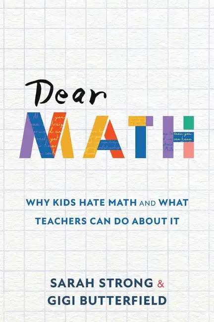 Dear Math: Why Kids Hate Math and What Teachers Can Do About It - Paperback