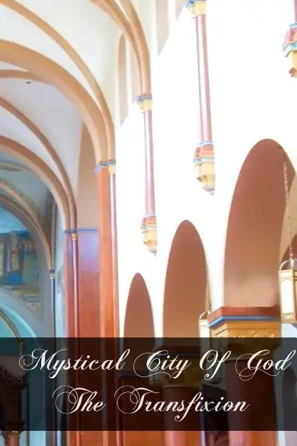 Mystical City of God The Transfixion - Paperback