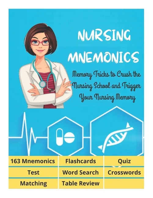 NURSING MNEMONICS - 163 Mnemonics, Flashcards, Quiz, Test, Word Search, Crosswords, Matching, Table Review: Best Help Studying for NCLEX, Memory Trick - Paperback