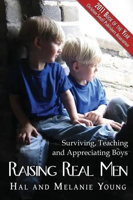 Raising Real Men: Surviving, Teaching and Appreciating Boys - Paperback