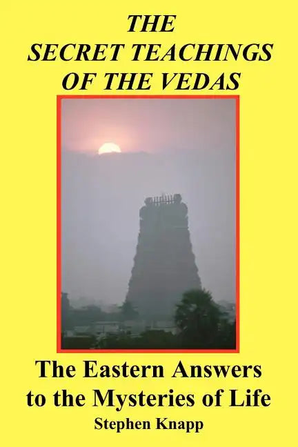 The Secret Teachings of the Vedas: The Eastern Answers to the Mysteries of Life - Paperback