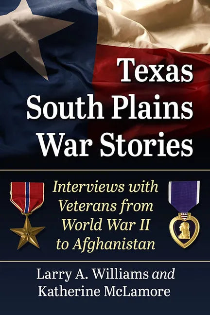 Texas South Plains War Stories: Interviews with Veterans from World War II to Afghanistan - Paperback
