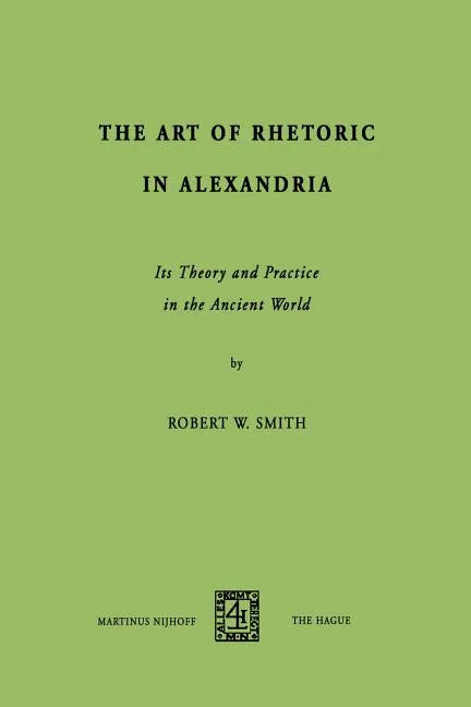 The Art of Rhetoric in Alexandria: Its Theory and Practice in the Ancient World - Paperback