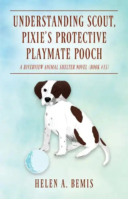 Understanding Scout, Pixie's Protective Playmate Pooch: A Riverview Animal Shelter Novel (Book #15) - Paperback