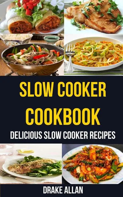 Slow Cooker Cookbook: Delicious Slow Cooker Recipes - Paperback