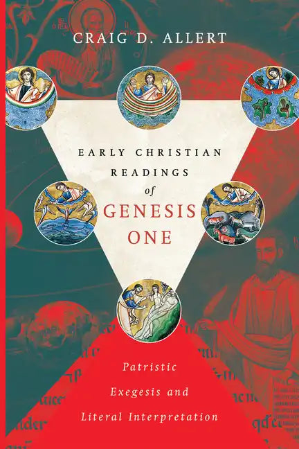 Early Christian Readings of Genesis One: Patristic Exegesis and Literal Interpretation - Paperback