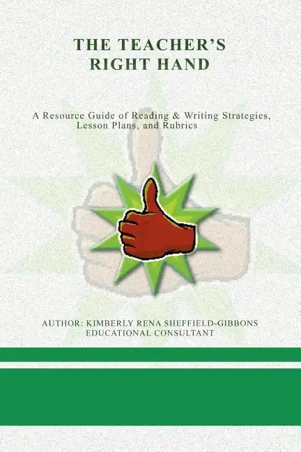The Teacher's Right Hand: A Resource Guide of Reading & Writing Strategies, Lesson Plans, and Rubrics - Paperback