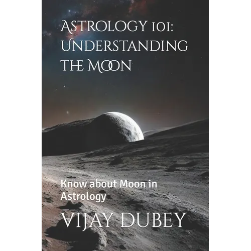 Astrology 101: Understanding the Moon: Know about Moon in Astrology - Paperback