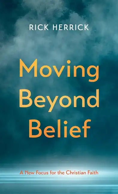 Moving Beyond Belief: A New Focus for the Christian Faith - Hardcover
