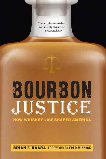 Bourbon Justice: How Whiskey Law Shaped America - Paperback
