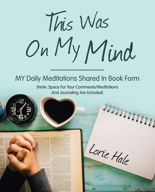 This Was on My Mind: My Daily Meditations Shared in Book Form - Paperback
