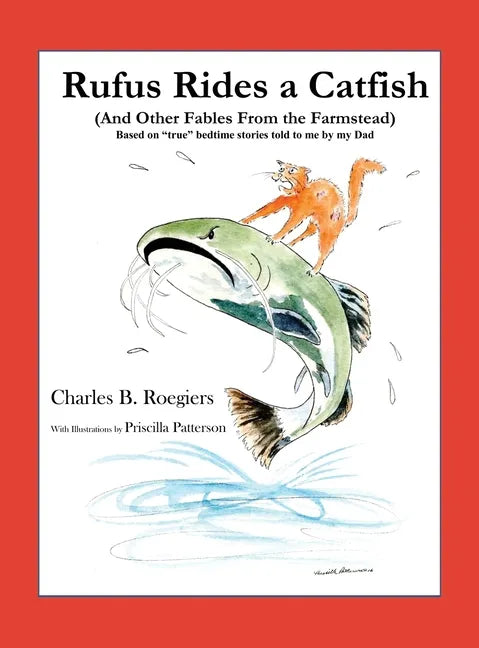 Rufus Rides a Catfish: (And Other Fables From the Farmstead) - Hardcover