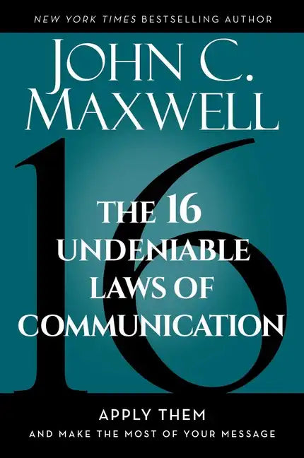 The 16 Undeniable Laws of Communication: Apply Them and Make the Most of Your Message - Hardcover