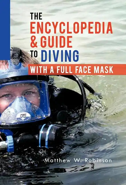 The Encyclopedia & Guide to Diving with a Full Face Mask - Hardcover