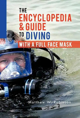 The Encyclopedia & Guide to Diving with a Full Face Mask - Hardcover