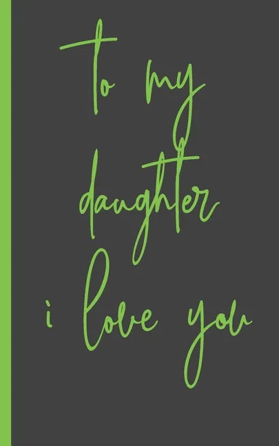 to my daughter i love you: Gifts for Daughter from Mom, unique Present idea for valentine's day for teen girl Women, birthday, graduation, great - Paperback