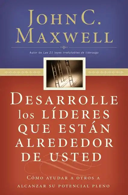 Desarrolle Los Líderes Que Están Alrededor de Usted: Cómo Ayudar a Otros a Alcanzar Su Potencial Pleno = Developing the Leaders Around You - Paperback